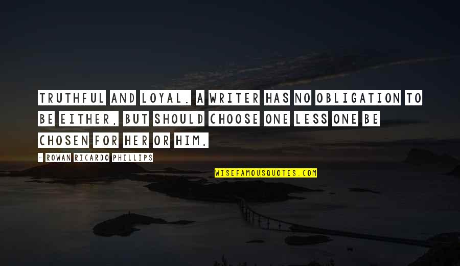 Special Ops Series Quotes By Rowan Ricardo Phillips: Truthful and loyal. A writer has no obligation