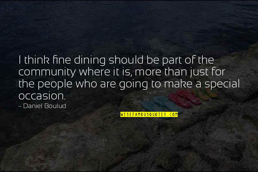 Special People Quotes By Daniel Boulud: I think fine dining should be part of