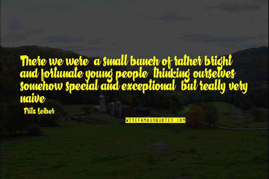 Special People Quotes By Fritz Leiber: There we were, a small bunch of rather