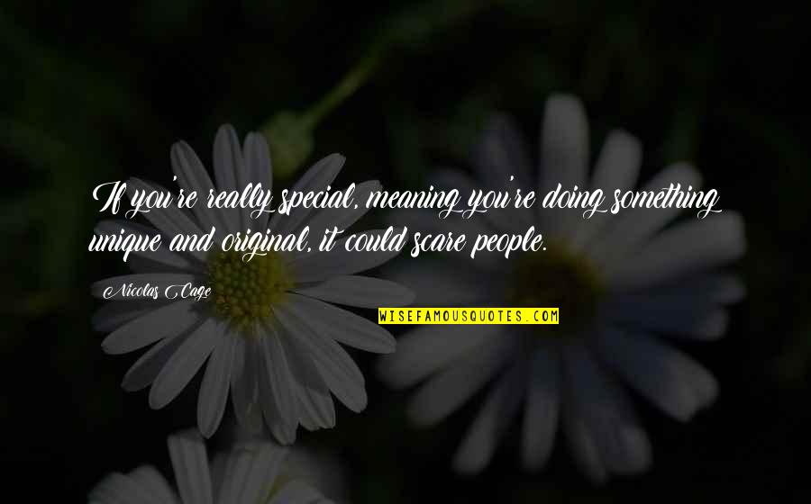 Special People Quotes By Nicolas Cage: If you're really special, meaning you're doing something