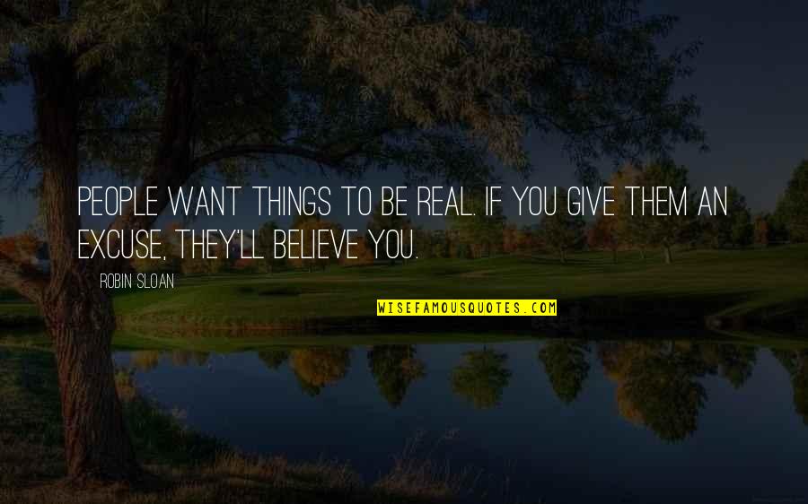 Special People Quotes By Robin Sloan: People want things to be real. If you