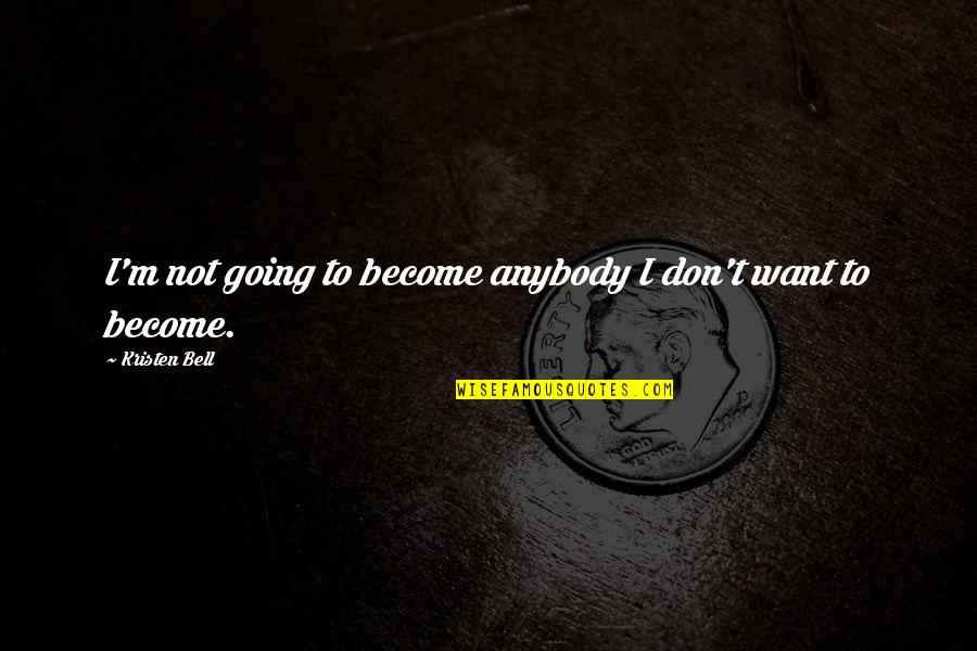 Special Person Tagalog Quotes By Kristen Bell: I'm not going to become anybody I don't