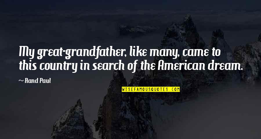 Special Person You Love Quotes By Rand Paul: My great-grandfather, like many, came to this country