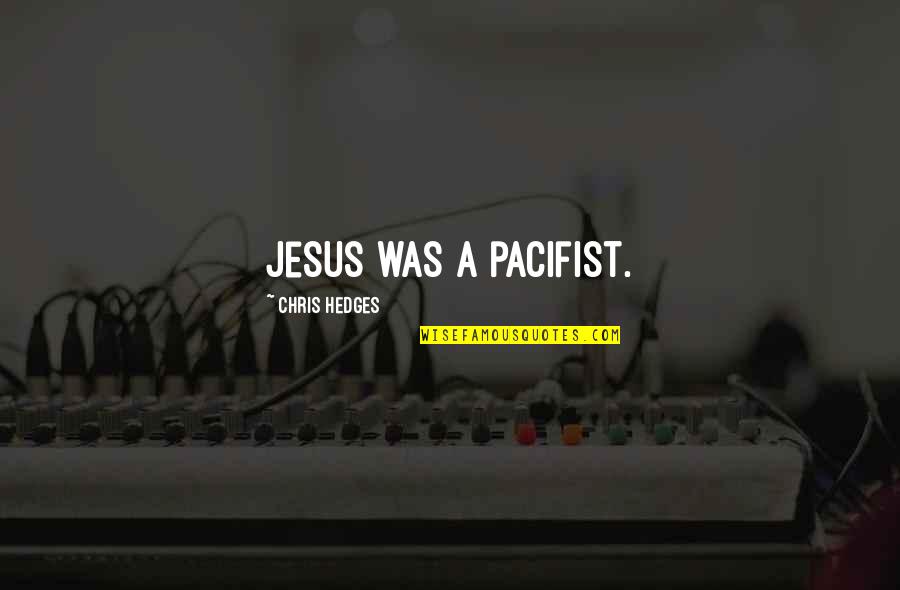 Special Plates Quotes By Chris Hedges: Jesus was a pacifist.