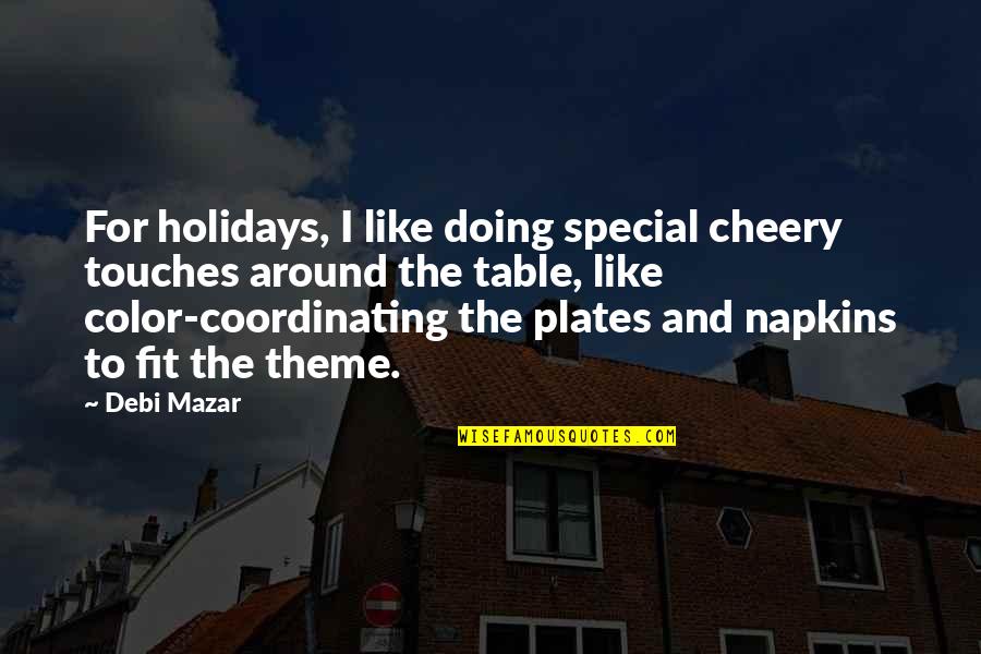 Special Plates Quotes By Debi Mazar: For holidays, I like doing special cheery touches