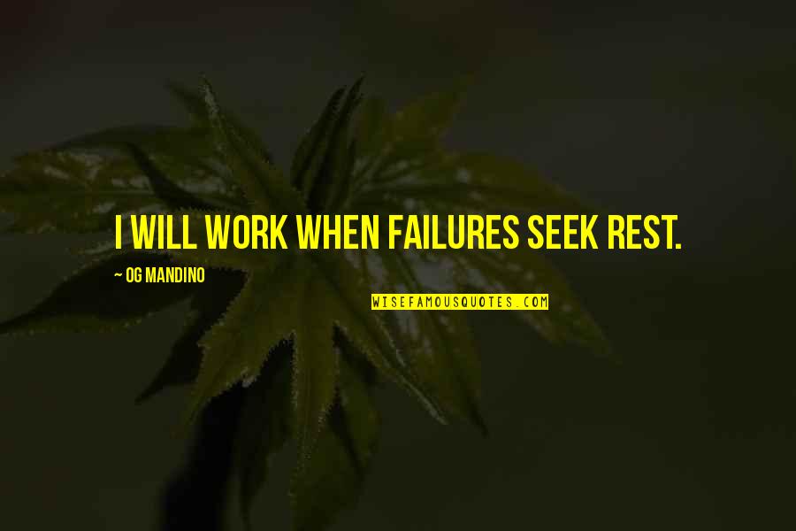 Special Privilege Quotes By Og Mandino: I will work when failures seek rest. Special Privilege Quotes By Og Mandino: I will work when failures seek rest.