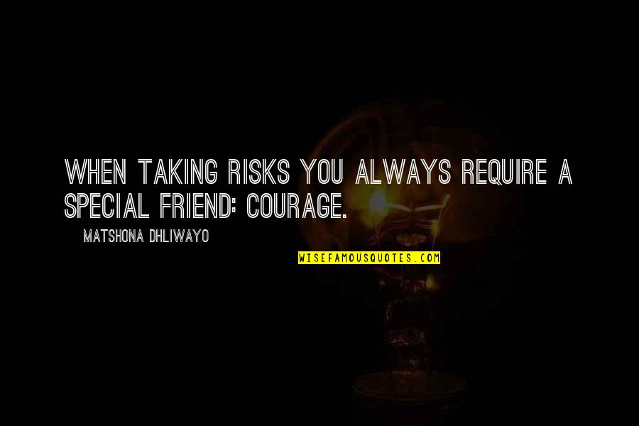 Special Quotes And Quotes By Matshona Dhliwayo: When taking risks you always require a special