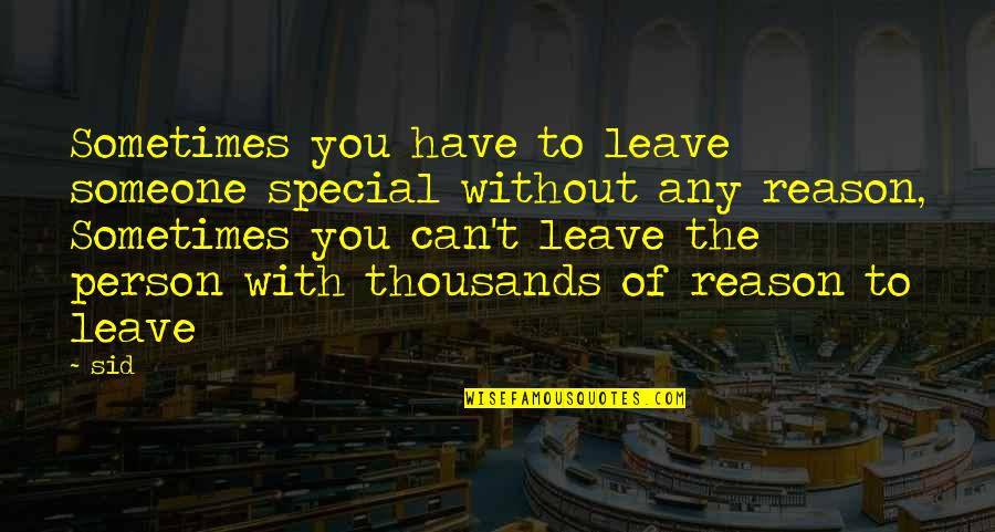 Special Quotes And Quotes By Sid: Sometimes you have to leave someone special without