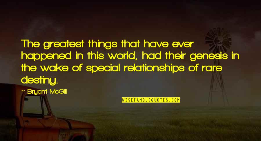 Special Relationships Quotes By Bryant McGill: The greatest things that have ever happened in