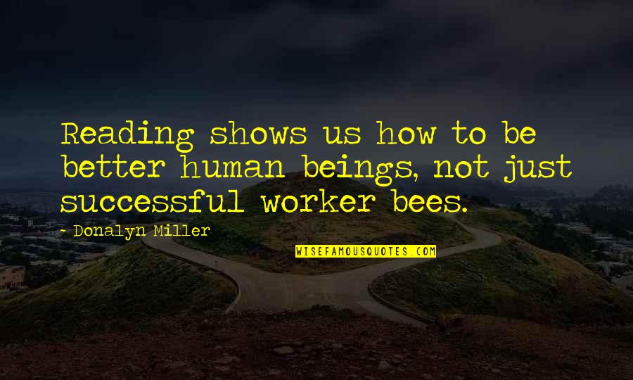 Special Relationships Quotes By Donalyn Miller: Reading shows us how to be better human