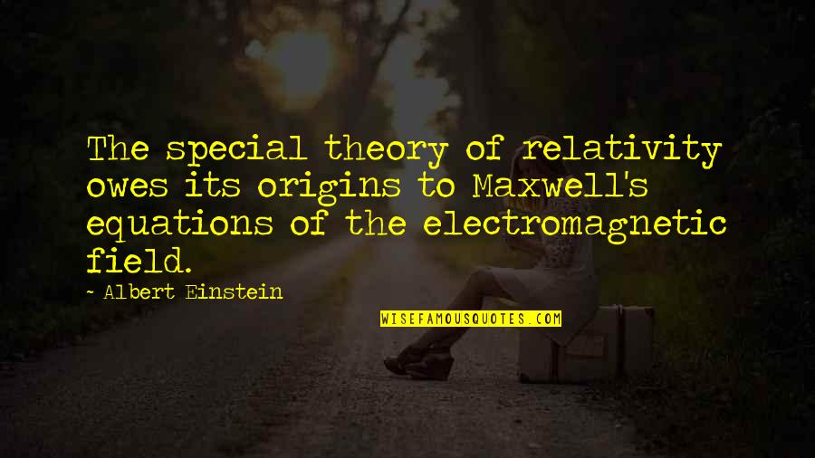 Special Relativity Quotes By Albert Einstein: The special theory of relativity owes its origins Special Relativity Quotes By Albert Einstein: The special theory of relativity owes its origins