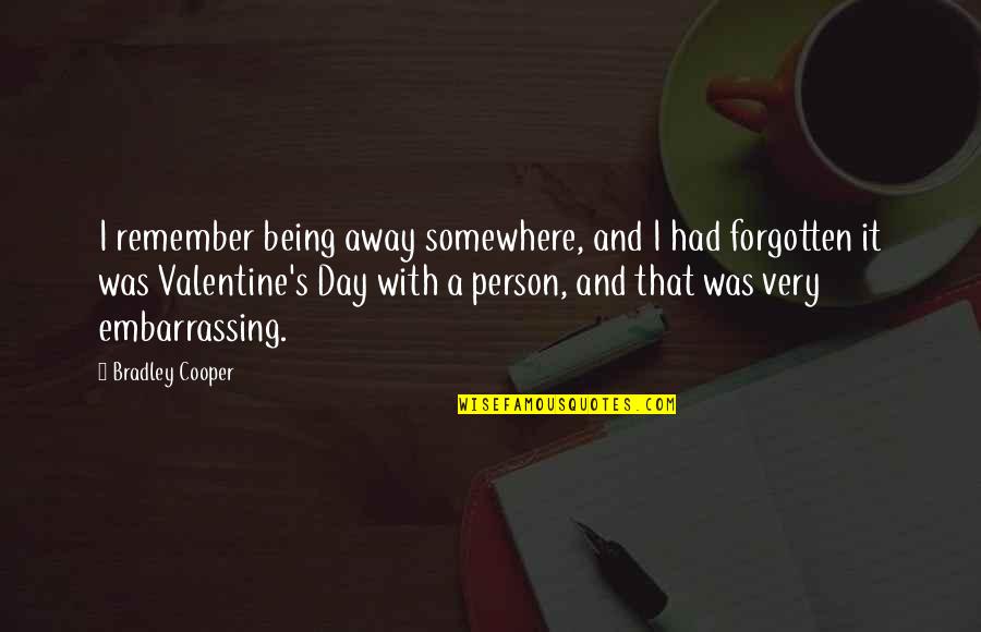 Special Relativity Quotes By Bradley Cooper: I remember being away somewhere, and I had