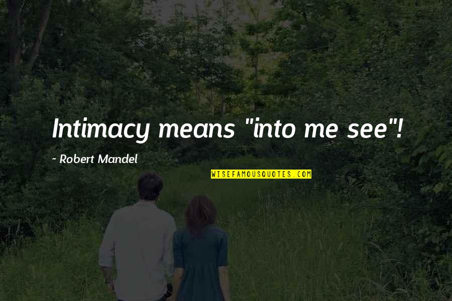 Special Sister Bond Quotes By Robert Mandel: Intimacy means "into me see"!