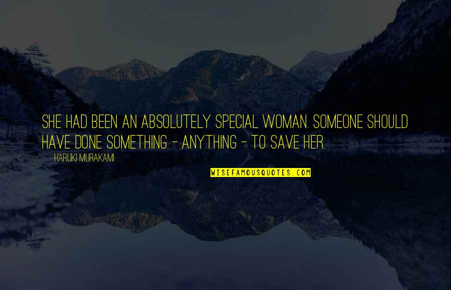Special Someone Quotes By Haruki Murakami: She had been an absolutely special woman. Someone