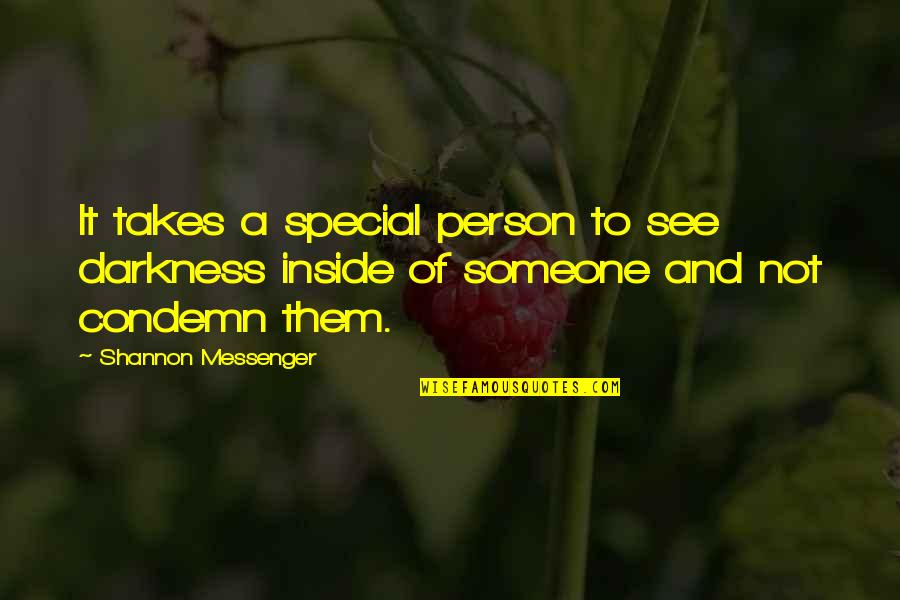 Special Someone Quotes By Shannon Messenger: It takes a special person to see darkness