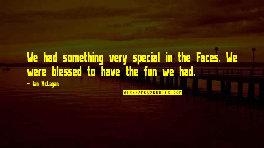 Special Something Quotes By Ian McLagan: We had something very special in the Faces.