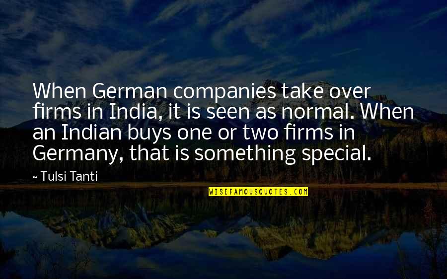 Special Something Quotes By Tulsi Tanti: When German companies take over firms in India, Special Something Quotes By Tulsi Tanti: When German companies take over firms in India,