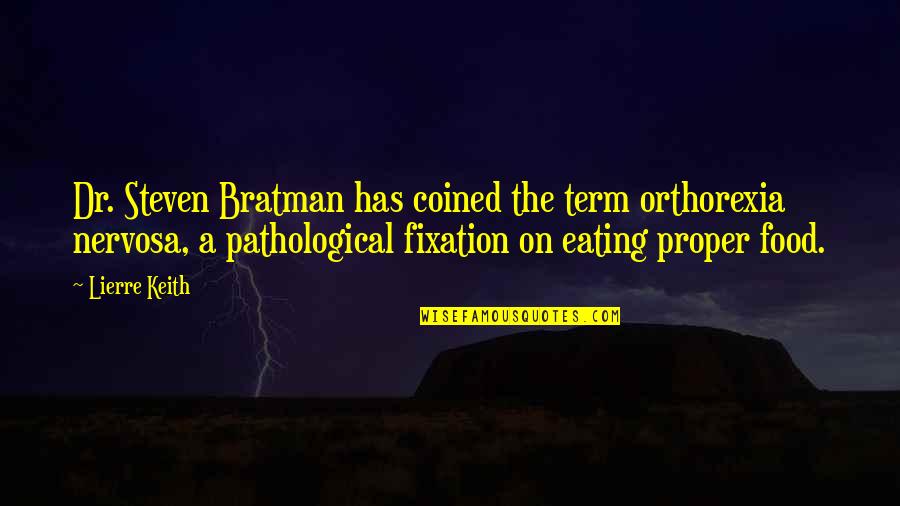 Special Teachers Quotes By Lierre Keith: Dr. Steven Bratman has coined the term orthorexia