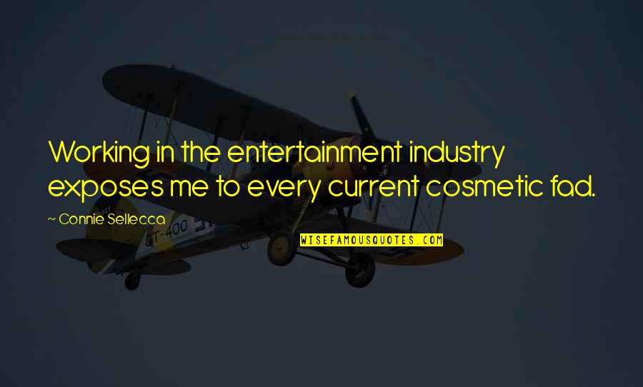 Special Teams Quotes By Connie Sellecca: Working in the entertainment industry exposes me to