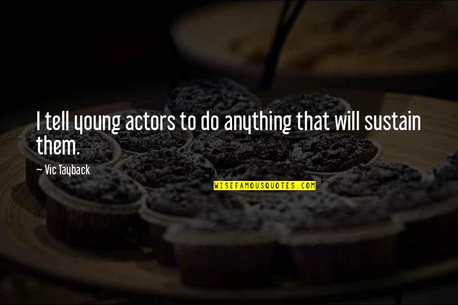 Special Things In Life Quotes By Vic Tayback: I tell young actors to do anything that