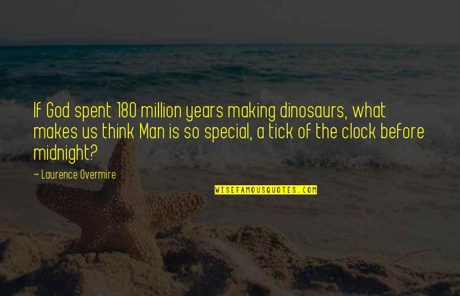 Special Thinking Of You Quotes By Laurence Overmire: If God spent 180 million years making dinosaurs,