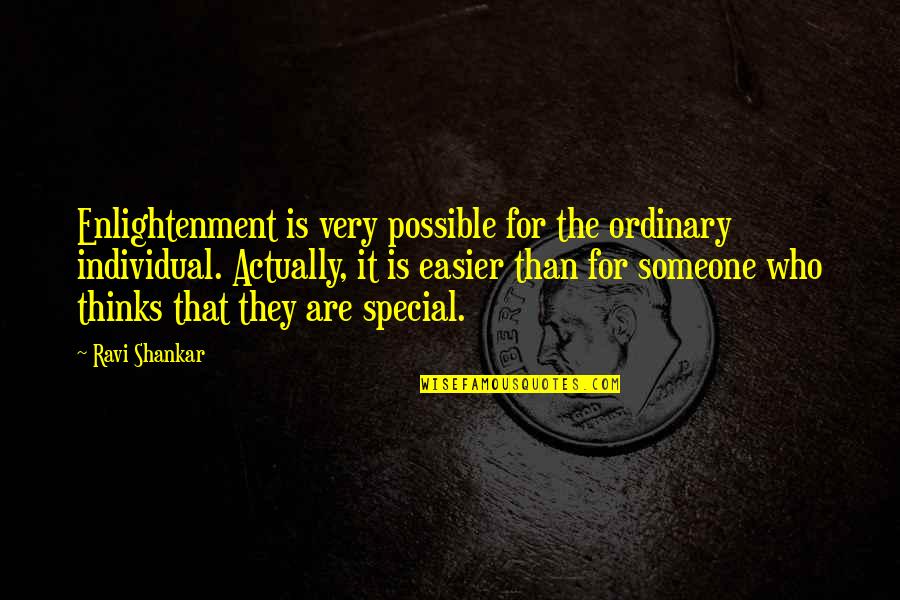 Special Thinking Of You Quotes By Ravi Shankar: Enlightenment is very possible for the ordinary individual.