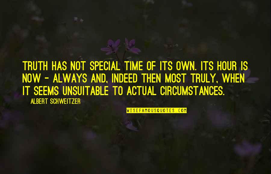 Special Time Quotes By Albert Schweitzer: Truth has not special time of its own.