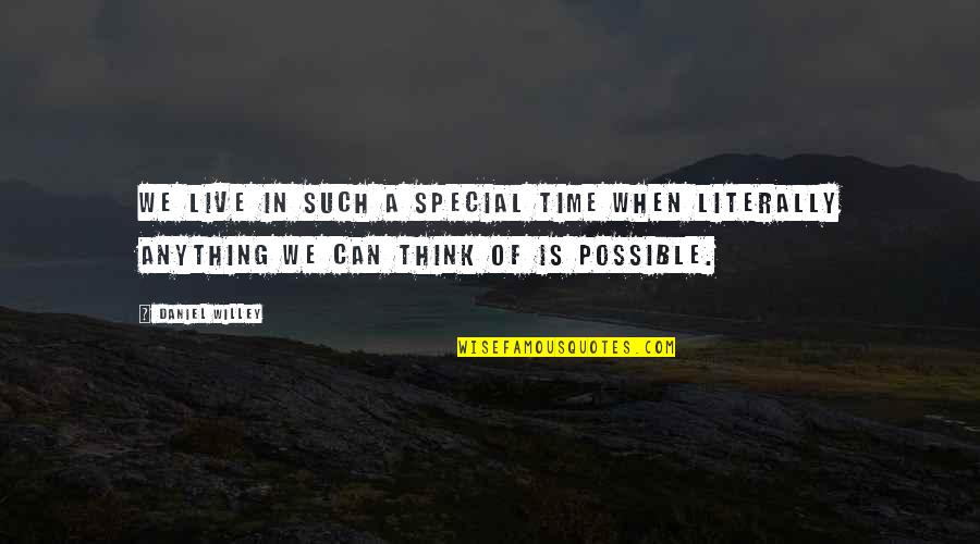 Special Time Quotes By Daniel Willey: We live in such a special time when