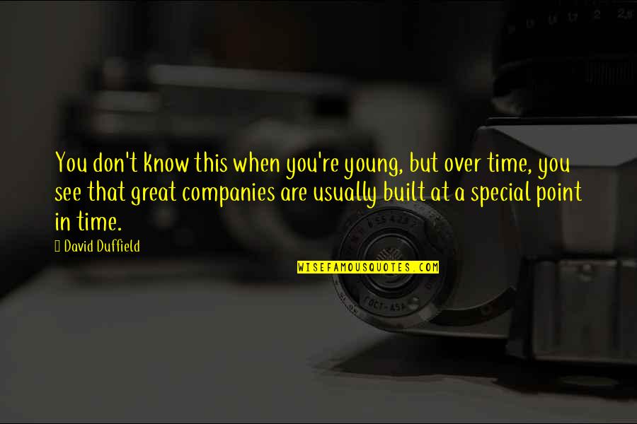 Special Time Quotes By David Duffield: You don't know this when you're young, but