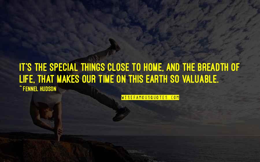 Special Time Quotes By Fennel Hudson: It's the special things close to home, and