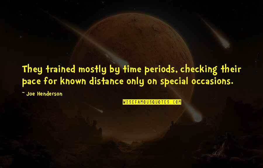 Special Time Quotes By Joe Henderson: They trained mostly by time periods, checking their