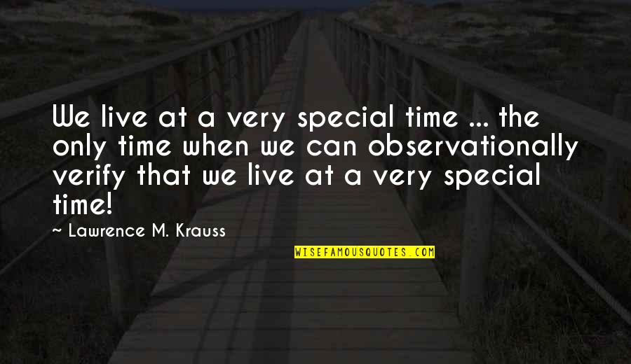 Special Time Quotes By Lawrence M. Krauss: We live at a very special time ...