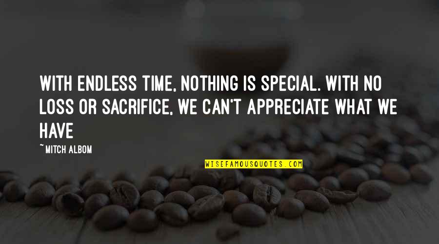 Special Time Quotes By Mitch Albom: With endless time, nothing is special. With no