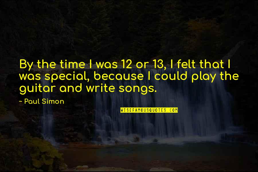 Special Time Quotes By Paul Simon: By the time I was 12 or 13,