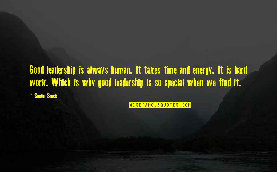 Special Time Quotes By Simon Sinek: Good leadership is always human. It takes time