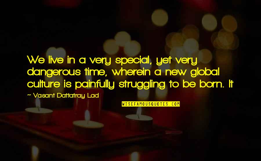 Special Time Quotes By Vasant Dattatray Lad: We live in a very special, yet very