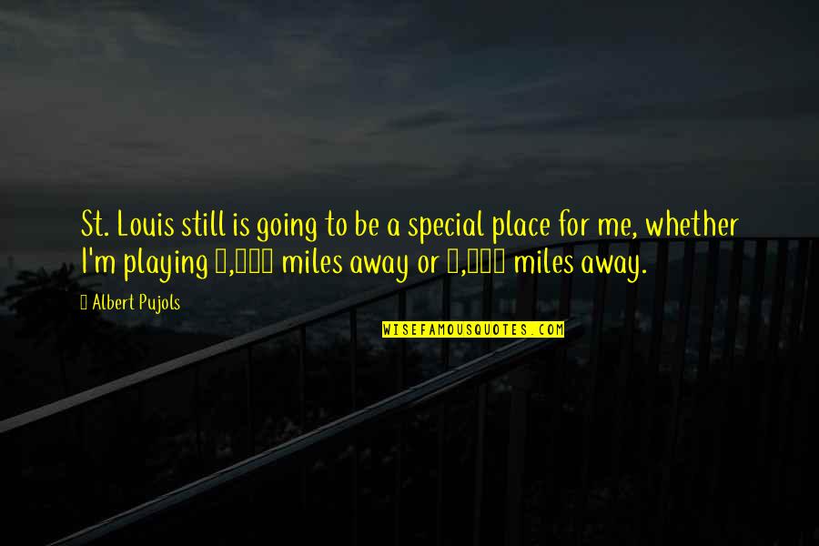 Special To Me Quotes By Albert Pujols: St. Louis still is going to be a