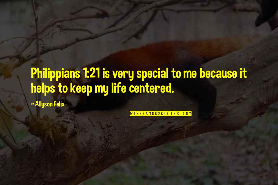 Special To Me Quotes By Allyson Felix: Philippians 1:21 is very special to me because