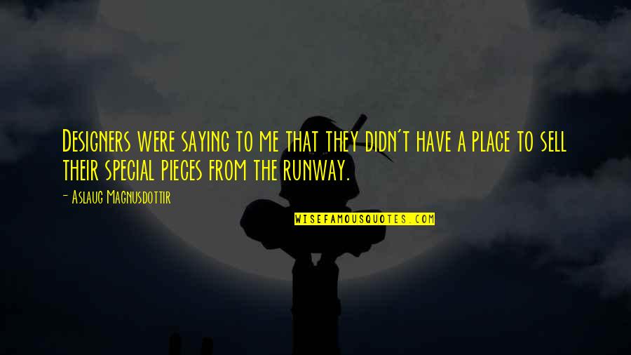 Special To Me Quotes By Aslaug Magnusdottir: Designers were saying to me that they didn't