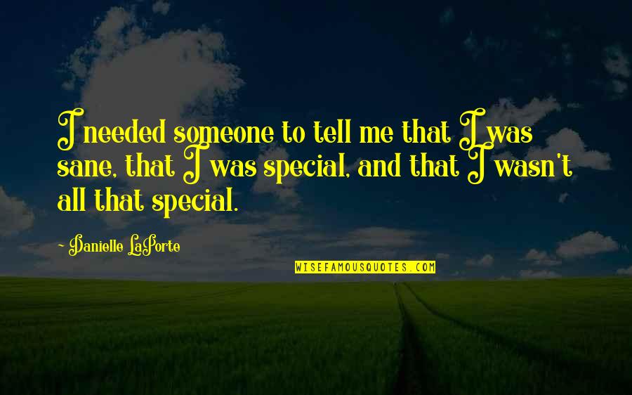 Special To Me Quotes By Danielle LaPorte: I needed someone to tell me that I