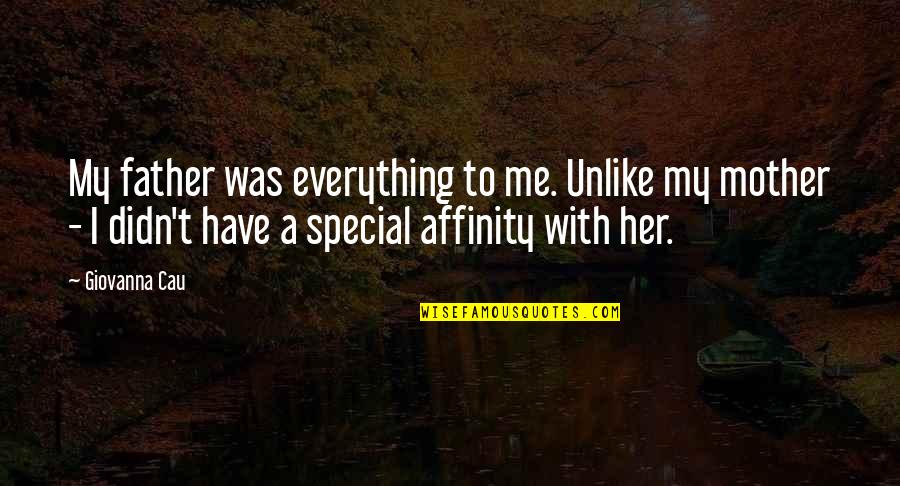 Special To Me Quotes By Giovanna Cau: My father was everything to me. Unlike my