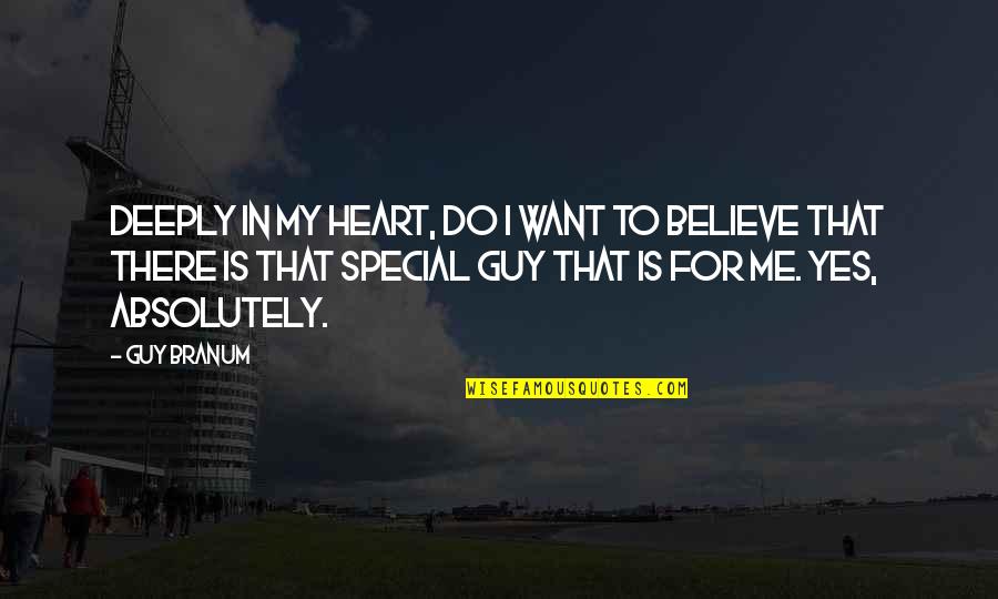 Special To Me Quotes By Guy Branum: Deeply in my heart, do I want to