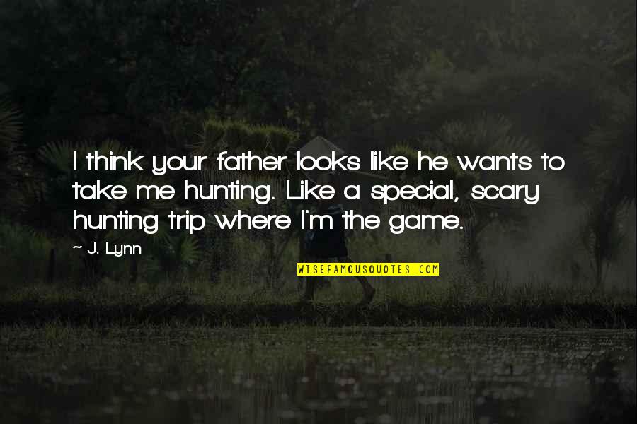 Special To Me Quotes By J. Lynn: I think your father looks like he wants