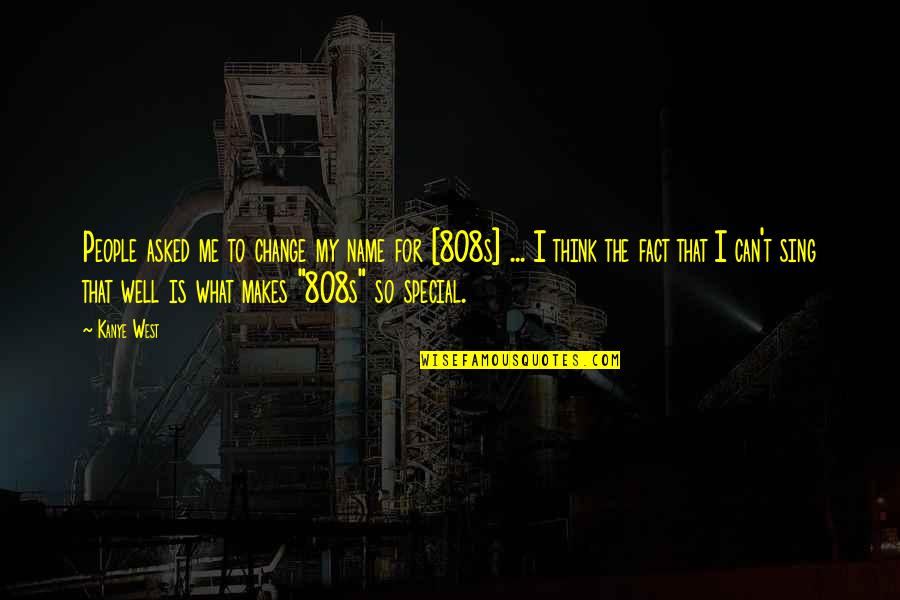Special To Me Quotes By Kanye West: People asked me to change my name for