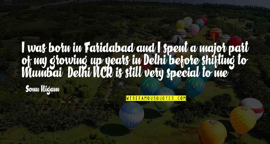 Special To Me Quotes By Sonu Nigam: I was born in Faridabad and I spent