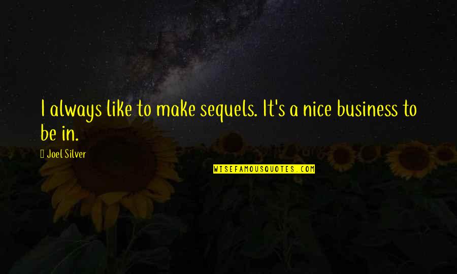 Special Woman In My Life Quotes By Joel Silver: I always like to make sequels. It's a