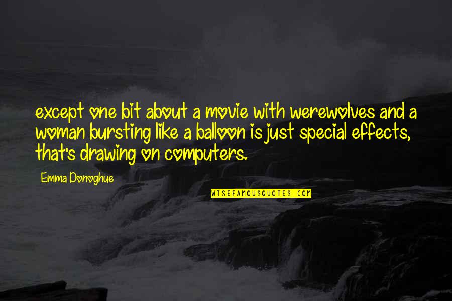 Special Woman Quotes By Emma Donoghue: except one bit about a movie with werewolves