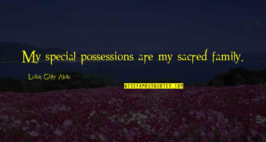 Special Woman Quotes By Lailah Gifty Akita: My special possessions are my sacred family.