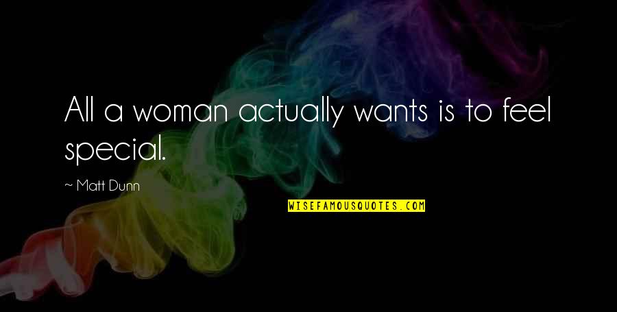 Special Woman Quotes By Matt Dunn: All a woman actually wants is to feel