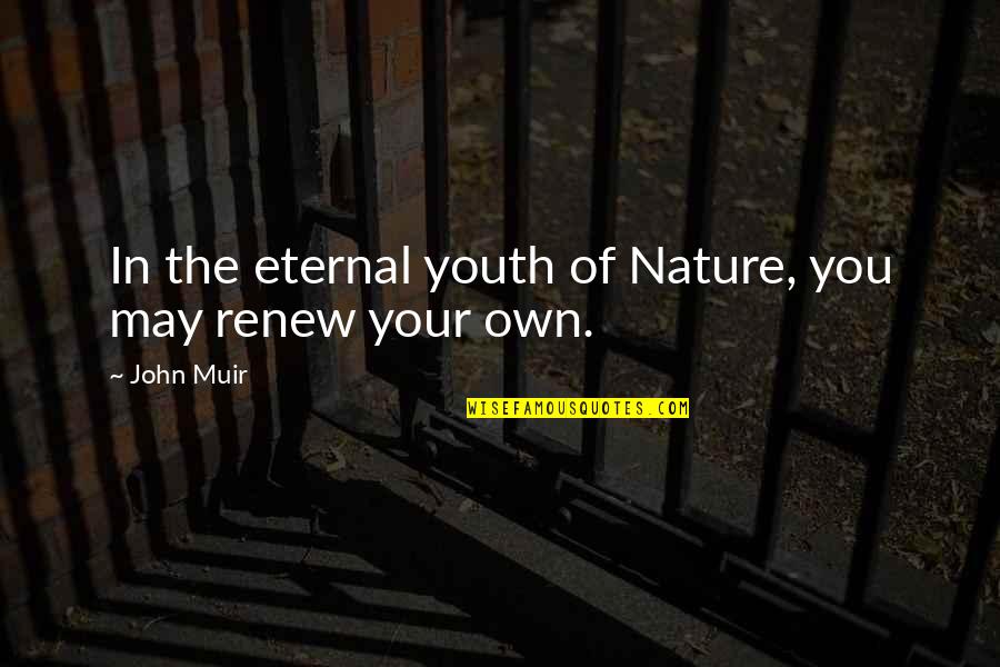 Speciale Quotes By John Muir: In the eternal youth of Nature, you may